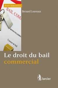 Bernard Louveaux - Le droit du bail commercial.
