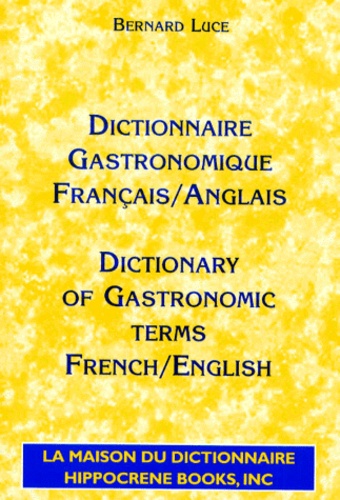 Bernard Luce - Dictionnaire Gastronimique Francais/Anglais : Dictionary Of Gastronomic Terms French/English.