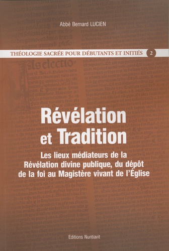 Bernard Lucien - Théologie Sacrée pour débutants et initiés - Tome 2, Révélation et Tradition.