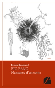 Bernard Lucquiaud - Big Bang - Naissance d'un conte.