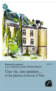 Bernard Lucquiaud - Une vie, une passion... et les pierres revivent à Vins.