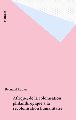 Afrique. De la colonisation philanthropique à la recolonisation humanitaire