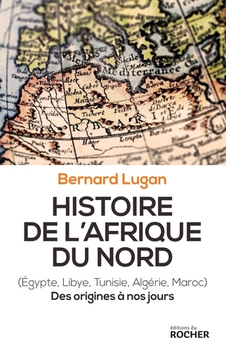 Histoire de l'Afrique du Nord (Egypte, Libye, Tunisie, Algérie, Maroc). Des origines à nos jours