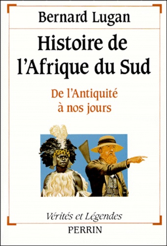 Bernard Lugan - HISTOIRE DE L'AFRIQUE DU SUD. - De l'Antiquité à nos jours.