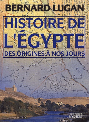 Bernard Lugan - Histoire De L'Egypte Des Origines A Nos Jours.