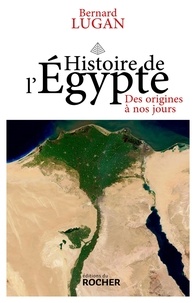 Bernard Lugan - Histoire de l'Egypte - Des origines à nos jours.