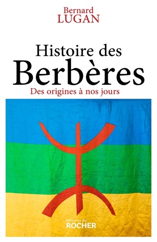 Histoire des Berbères. Des origines à nos jours