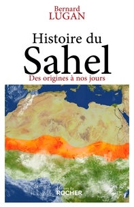 Bernard Lugan - Histoire du Sahel - Des origines à nos jours.