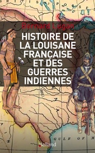 Bernard Lugan - Histoire militaire de la Louisiane française et des guerres indiennes - 1682-1804.