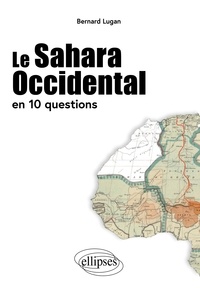 Bernard Lugan - Le Sahara Occidental en 10 questions.