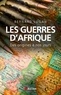 Bernard Lugan - Les guerres d'Afrique - Des origines à nos jours.