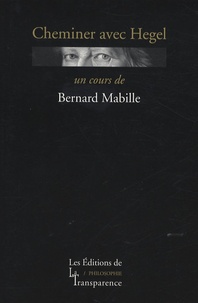 Bernard Mabille - Cheminer avec Hegel.
