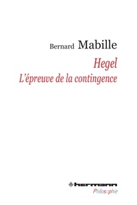 Bernard Mabille - Hegel - L'épreuve de la contingence.