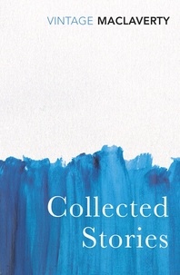 Bernard Maclaverty - Collected Stories.