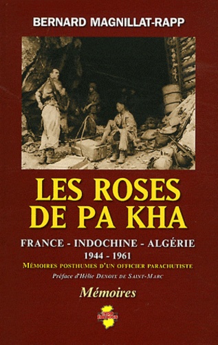 Bernard Magnillat-Rapp - Les roses de Pa Kha - Mémoires posthumes d'un officier parachutiste France-Indochine-Algérie (1944-1961).