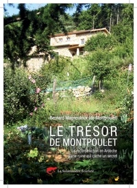 Bernard Magnouloux - Le Trésor de Montpoulet - La reconstruction en Ardèche d'une ruine qui cache un secret.