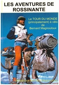 Bernard Magnouloux - Les Aventures de Rossinante - Le Tour du Monde (principalement) à vélo de Bernard Magnouloux.