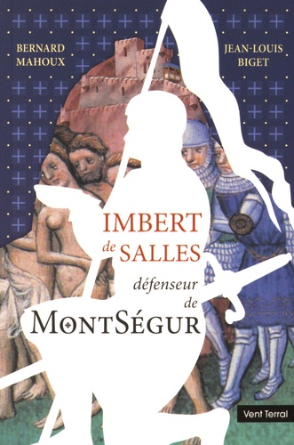 Bernard Mahoux et Jean-Louis Biget - Imbert de Salles - Défenseur de Montségur.