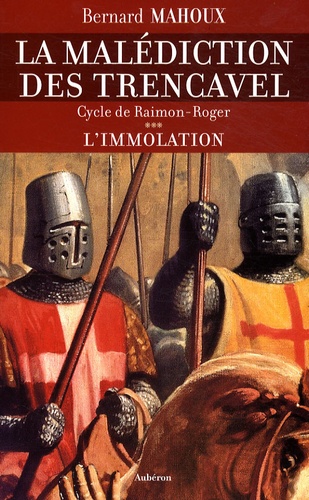 Bernard Mahoux - La malédiction des Trencavel : cycle de Raimon-Roger Tome 3 : L'immolation.