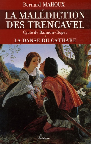 Bernard Mahoux - La malédiction des Trencavel Tome 1 : La danse du cathare - Cycle de Raimon-Roger.