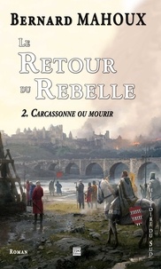 Bernard Mahoux - Le retour du rebelle Tome 2 : Carcassonne ou mourir.