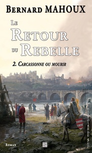 Bernard Mahoux - Le retour du rebelle Tome 2 : Carcassonne ou mourir.