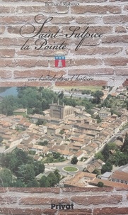 Bernard Mahoux et Edmond Ferrer - Saint-Sulpice-La Pointe - Une bastide dans l'histoire.