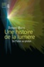 Bernard Maitte - Une histoire de la lumière - De Platon au photon.