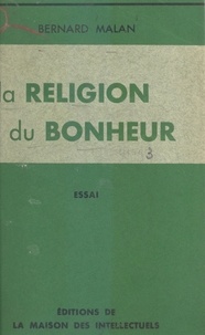 Bernard Malan - La religion du bonheur.