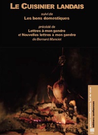 Bernard Manciet - Le Cuisinier landais - Suivi de Les bons domestiques, précédé de Lettres à mon gendre et Nouvelles lettres à mon gendre.