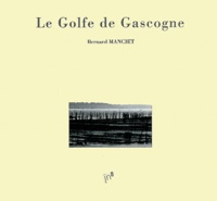 Bernard Manciet - Le Golfe de Gascogne.