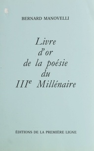 Bernard Manovelli - Livre d'or de la poésie du IIIe millénaire.