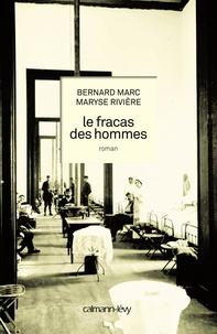 Bernard Marc et Maryse Rivière - Le fracas des hommes.