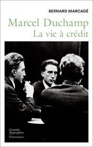 Bernard Marcadé - Marcel Duchamp - La vie à crédit.