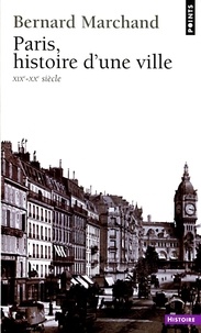 Bernard Marchand - Paris, histoire d'une ville (XIXe-XXe siècle).