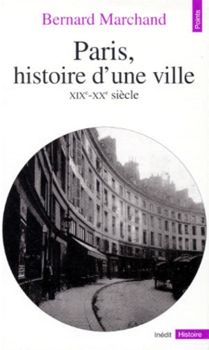 Bernard Marchand - Paris, histoire d'une ville - XIXe-XXe siècle.