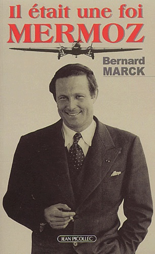Bernard Marck - Il était une fois Mermoz.