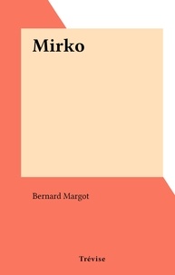 Bernard Margot - Mirko.