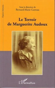 Bernard-Marie Garreau - Le Terroir de Marguerite Audoux - Actes du Colloque organisé par l'équipe "Littérature et Histoire" Université d'Orléans 30 octobre 2004.