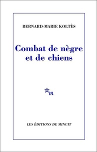 Bernard-Marie Koltès - Combat de nègre et de chiens. (suivi des) Carnets.