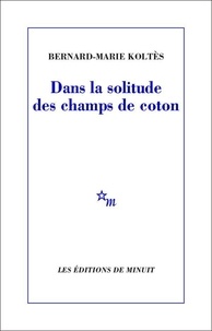 Téléchargement gratuit de livres électroniques au format txt Dans la solitude des champs de coton PDF FB2 9782707330796 par Bernard-Marie Koltès en francais