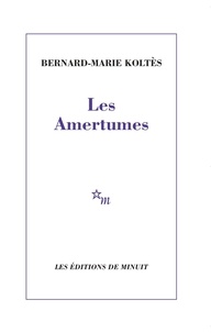 Bernard-Marie Koltès - Les amertumes.