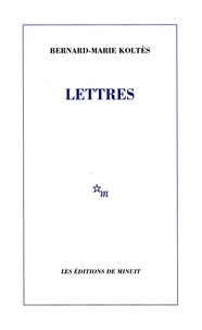 Bernard-Marie Koltès - Lettres.