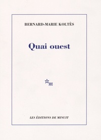 Bernard-Marie Koltès - Quai ouest - Suivi de Un hangar, à l'ouest (notes).