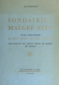 Bernard-Marie-Thomas Poupon et Jean Ménard - Fondatrice malgré elle : Julie Chauchard, la mère Marie du Bon Pasteur - Religieuse du Saint Cœur de Marie de Rodez.