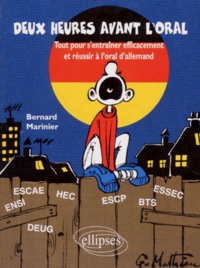 Bernard Marinier - Deux Heures Avant L'Oral. Tout Pour S'Entrainer Efficacement Et Reussir A L'Oral D'Allemand.