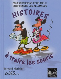 Bernard Marinier - Histoires A Traire Les Souris. 500 Expressions Pour Mieux Comprendre Les Allemands.