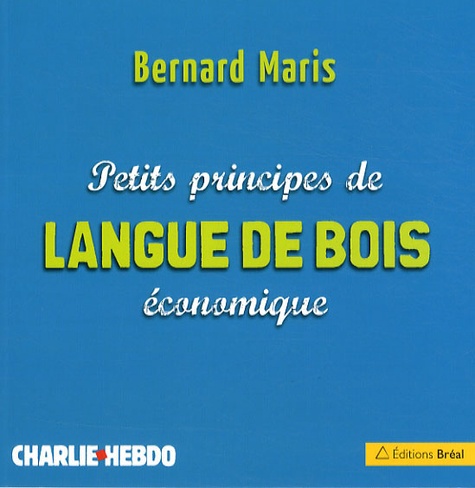 Bernard Maris - Petits principes de langue de bois économique.