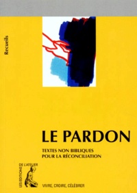 Bernard Marliangeas et Louis Malle - Le Pardon. Recueil De Textes Non Bibliques Pour La Reconciliation.