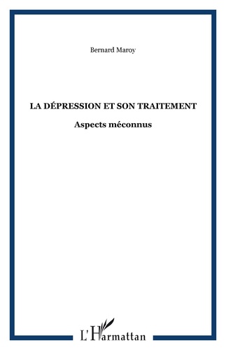 Bernard Maroy - La dépression et son traitement - Aspects méconnus.